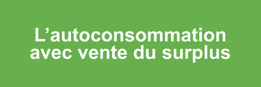 L’autoconsommation avec vente du surplus